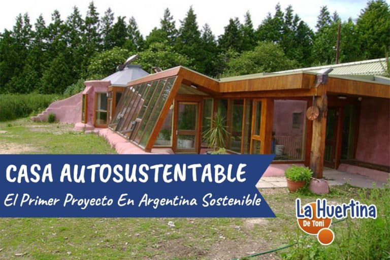 La Primera Casa Autosostenible en Argentina - La Huertina De Toni